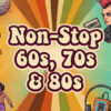Non-Stop 60s, 70s & 80s